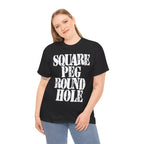 SQUARE PEG ROUND HOLE - Heavy Cotton