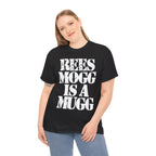 REES MOGG IS A MUGG - Heavy Cotton