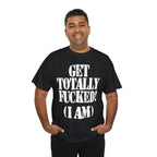 GET TOTALLY FUCKED (I AM) - Heavy Cotton