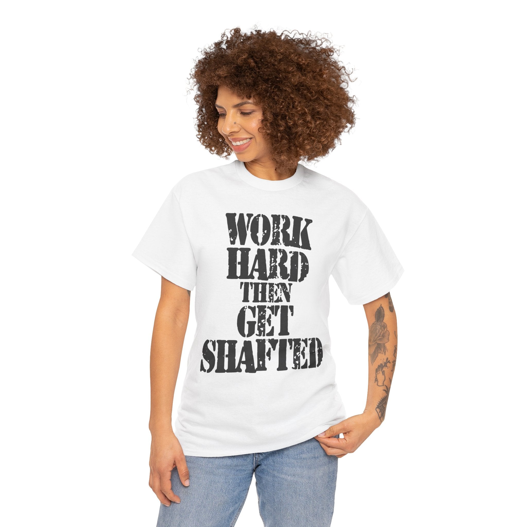 WORK HARD THEN GET SHAFTED - Heavy Cotton