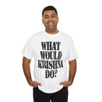 WHAT WOULD KRISHNA DO? - Heavy Cotton