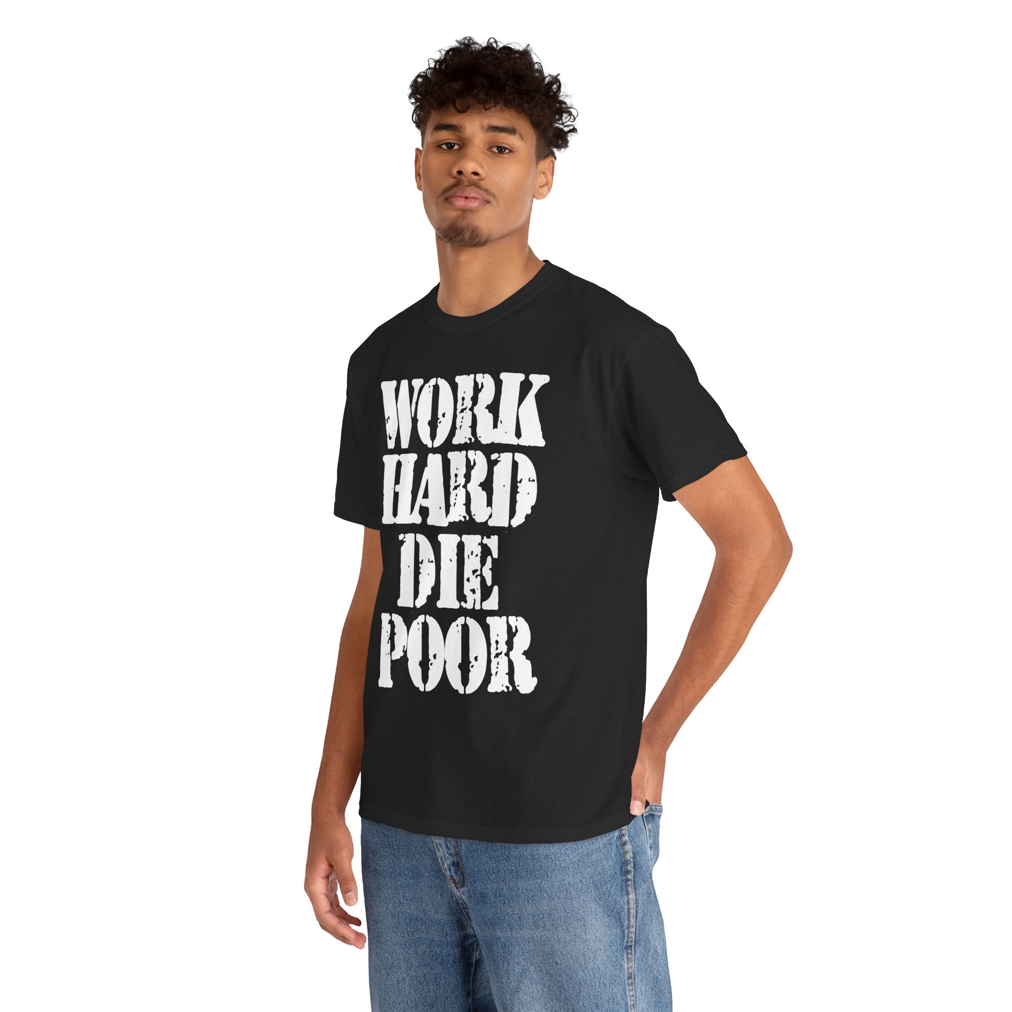 WORK HARD DIE POOR - Heavy Cotton