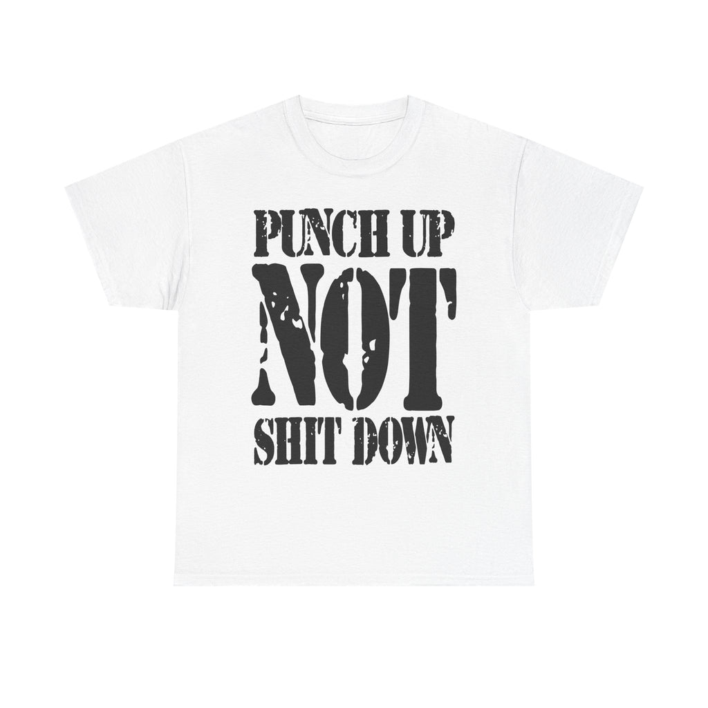 PUNCH UP NOT SHIT DOWN - Heavy Cotton