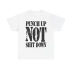 PUNCH UP NOT SHIT DOWN - Heavy Cotton