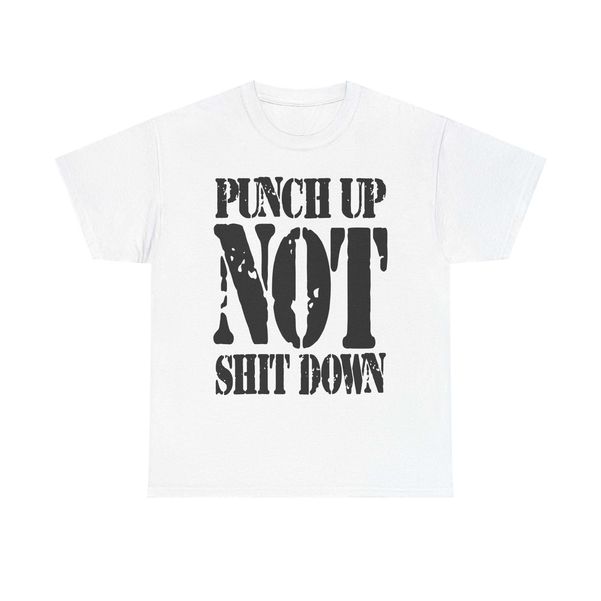 PUNCH UP NOT SHIT DOWN - Heavy Cotton