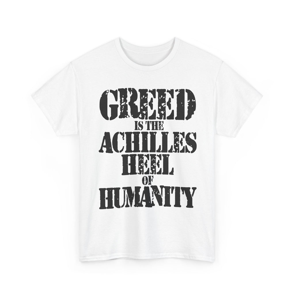 GREED IS THE ACHILLED HEEL OF HUMANITY - Heavy Cotton