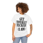 GET TOTALLY FUCKED (I AM) - Heavy Cotton