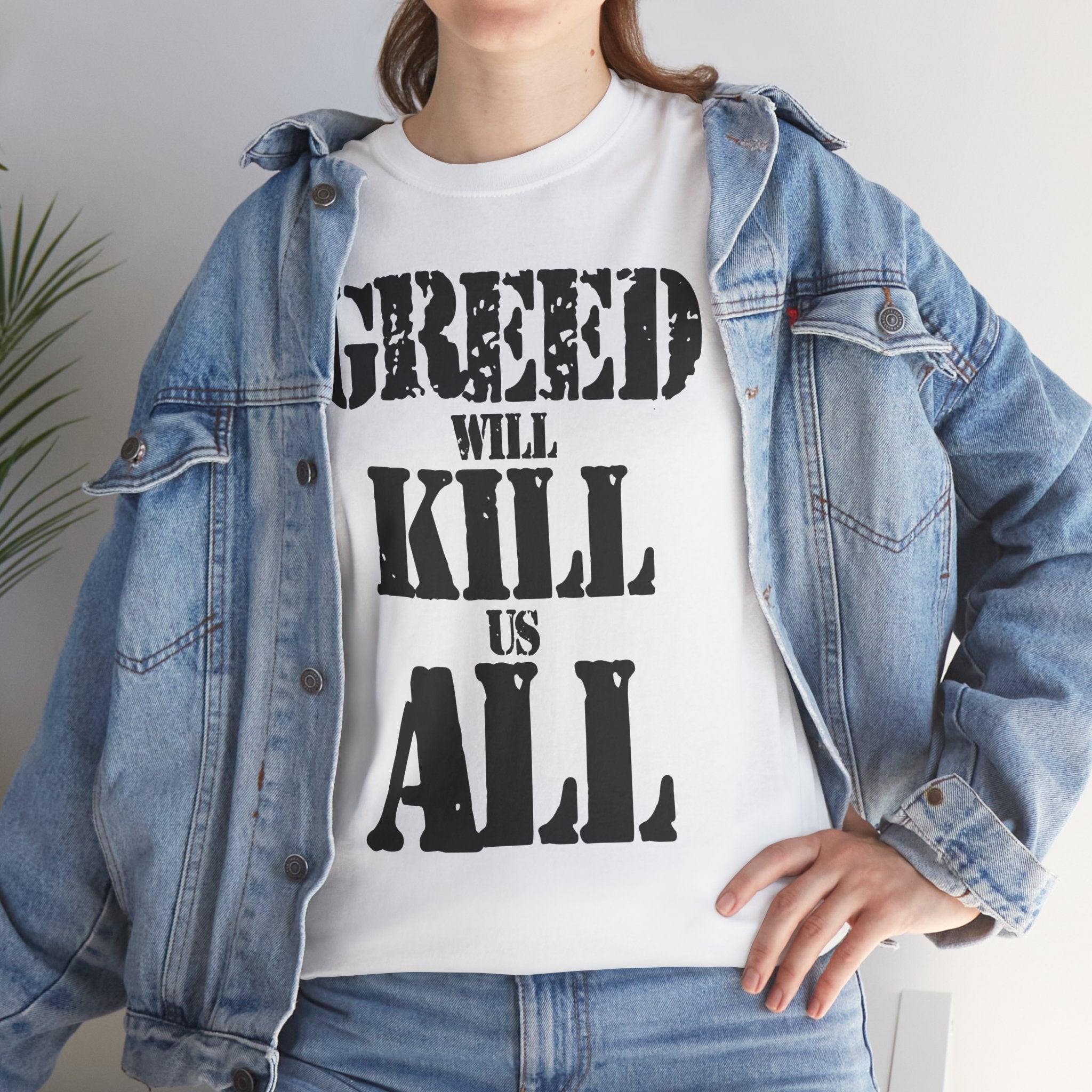 GREED WILL KILL US ALL - Heavy Cotton