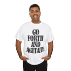 GO FORTH AND AGITATE - Heavy Cotton