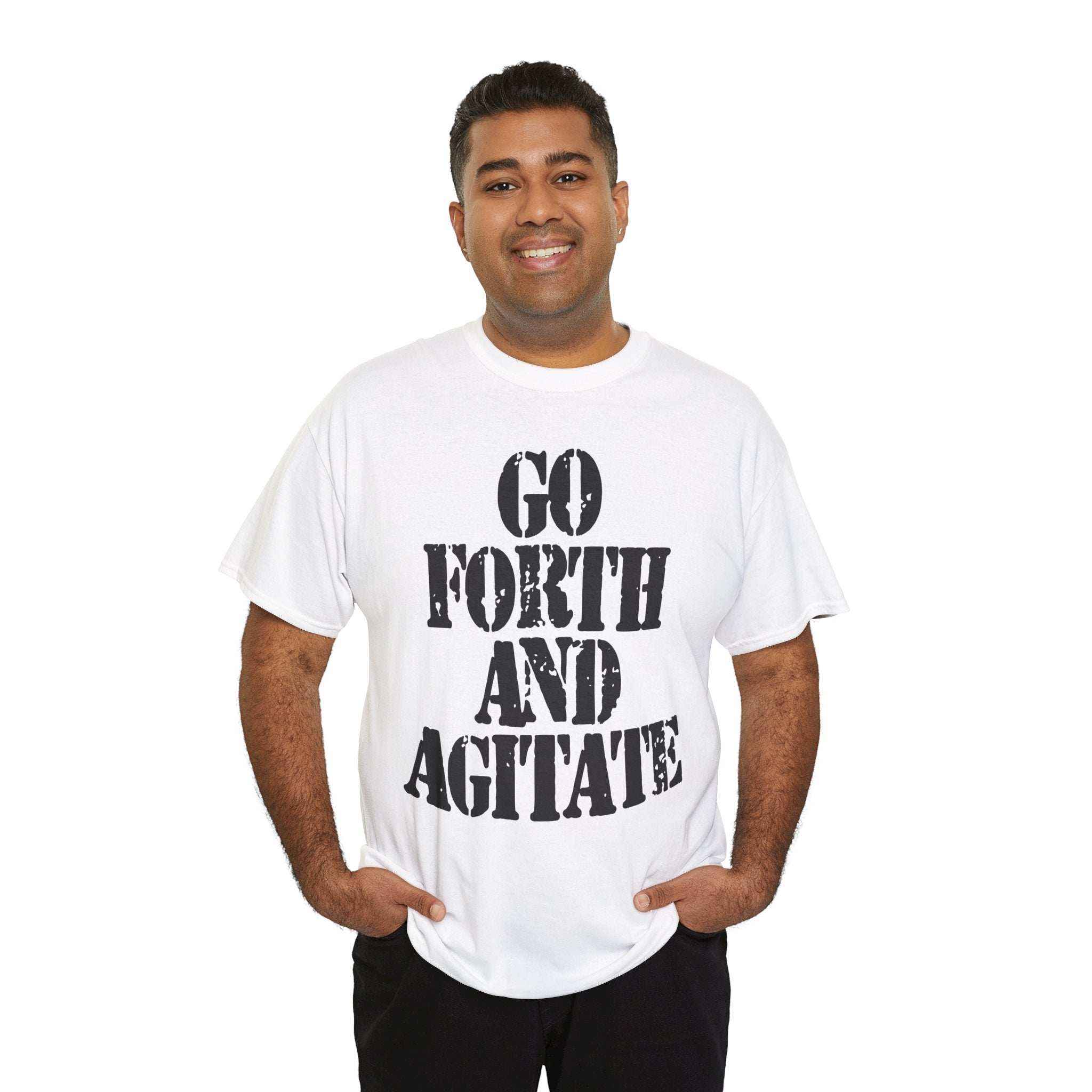 GO FORTH AND AGITATE - Heavy Cotton