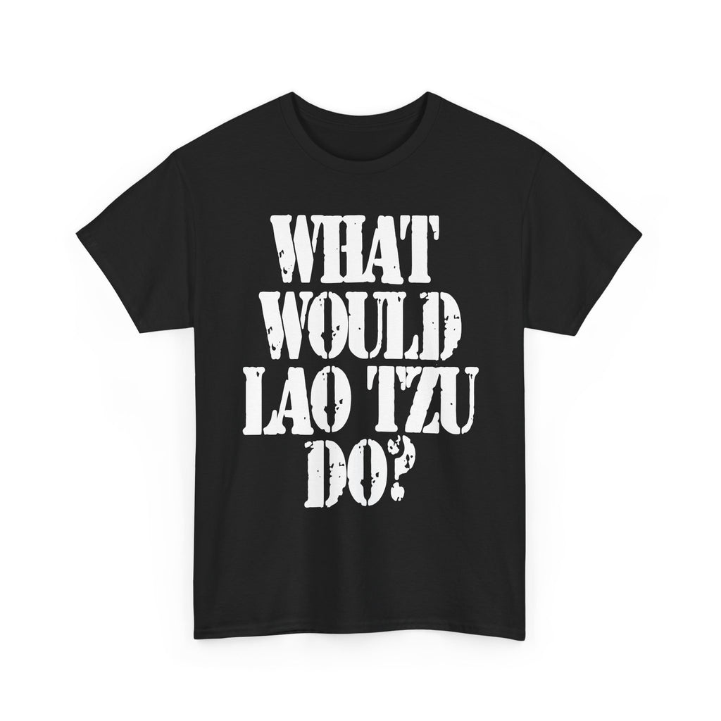 WHAT WOULD LAO TZU DO? - Heavy Cotton