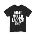 WHAT WOULD LAO TZU DO? - Heavy Cotton