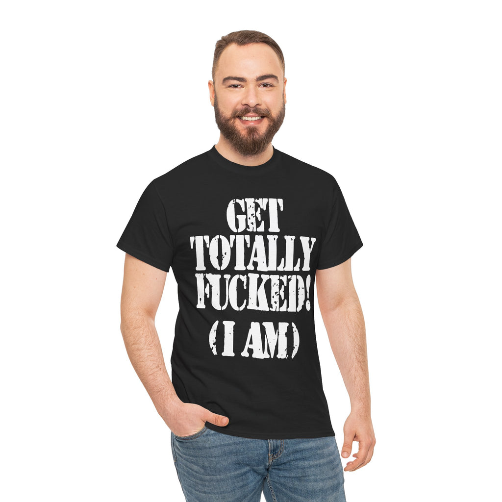 GET TOTALLY FUCKED (I AM) - Heavy Cotton