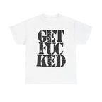 GET FUCKED - Heavy Cotton
