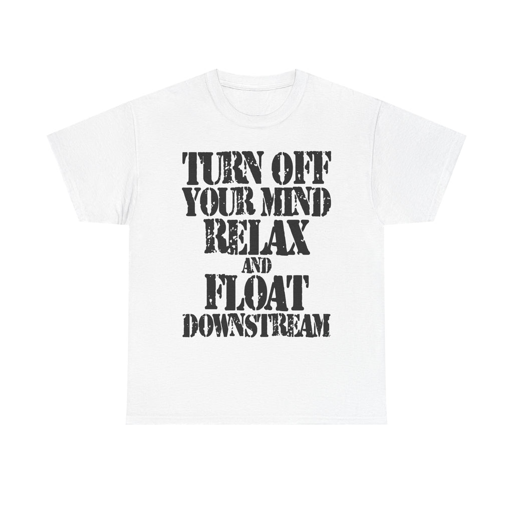 TURN OFF YOUR MIND RELAX AND FLOAT DOWNSTREAM - Heavy Cotton