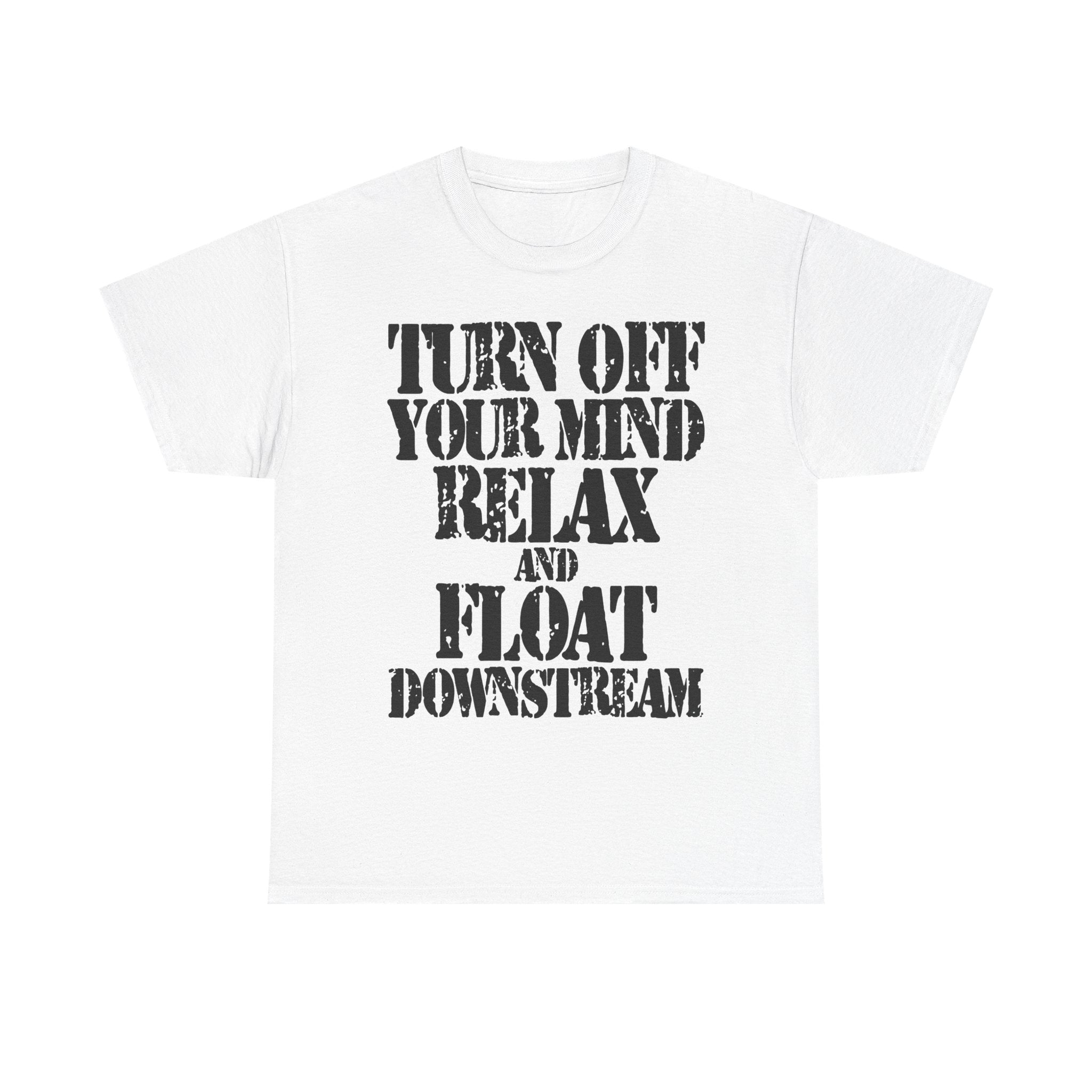 TURN OFF YOUR MIND RELAX AND FLOAT DOWNSTREAM - Heavy Cotton